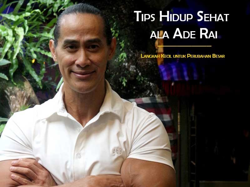 Tips Hidup Sehat ala Ade Rai: Tiga Pilar Kunci Menuju Gaya Hidup Prima