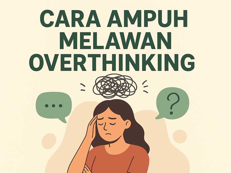 Cara Ampuh Melawan Overthinking: Kunci Tenang di Tengah Pikiran yang Sibuk