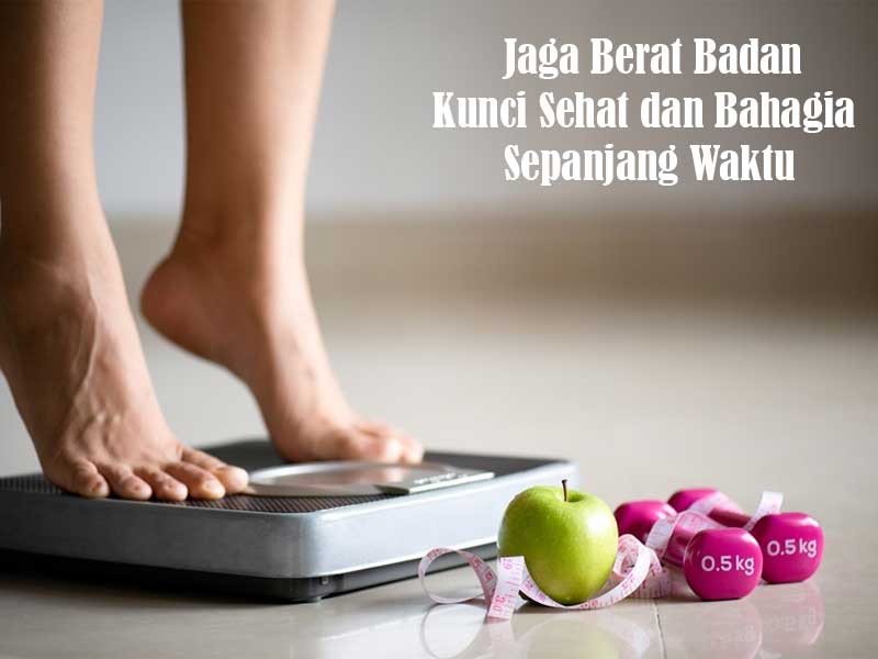 Jaga Berat Badan: Kunci Sehat dan Bahagia Sepanjang Waktu