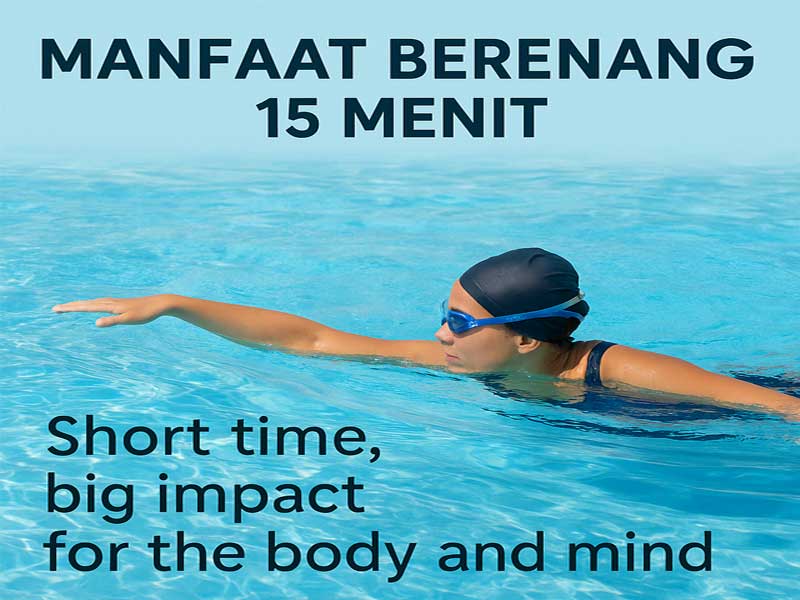 Manfaat Berenang 15 Menit: Waktu Singkat, Dampak Besar untuk Tubuh dan Pikiran