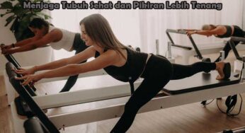 Manfaat Olahraga Pilates: Menjaga Tubuh Sehat dan Pikiran Lebih Tenang