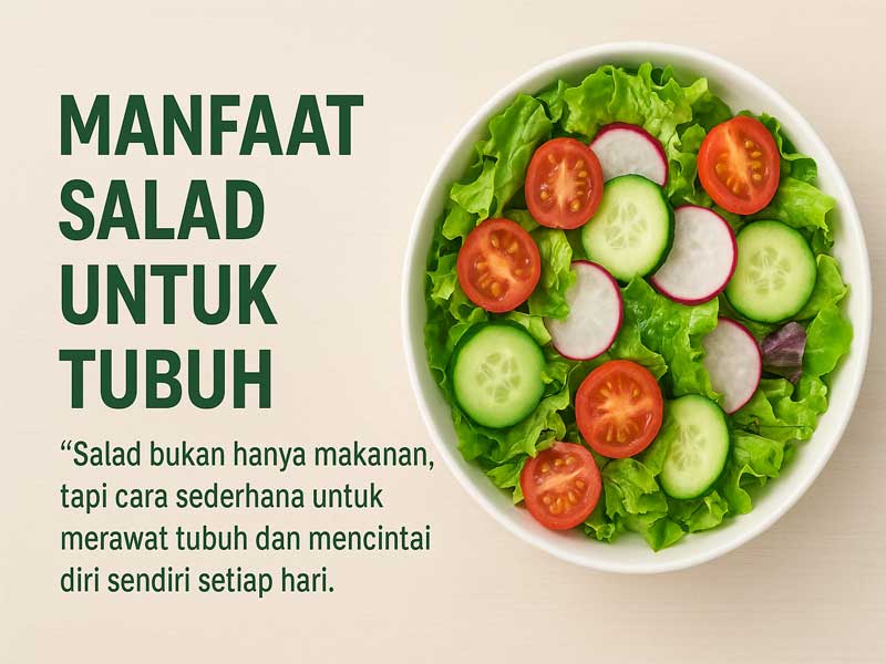 Manfaat Salad untuk Tubuh: Lezat, Segar, dan Penuh Nutrisi