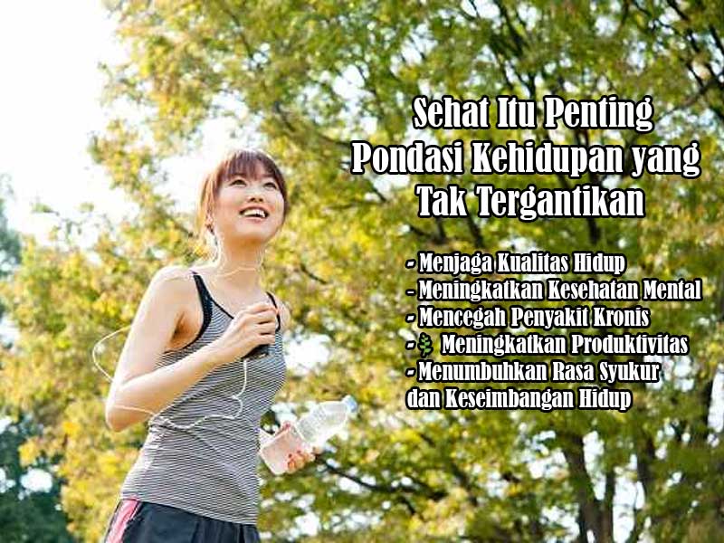Sehat Itu Penting: Pondasi Kehidupan yang Tak Tergantikan